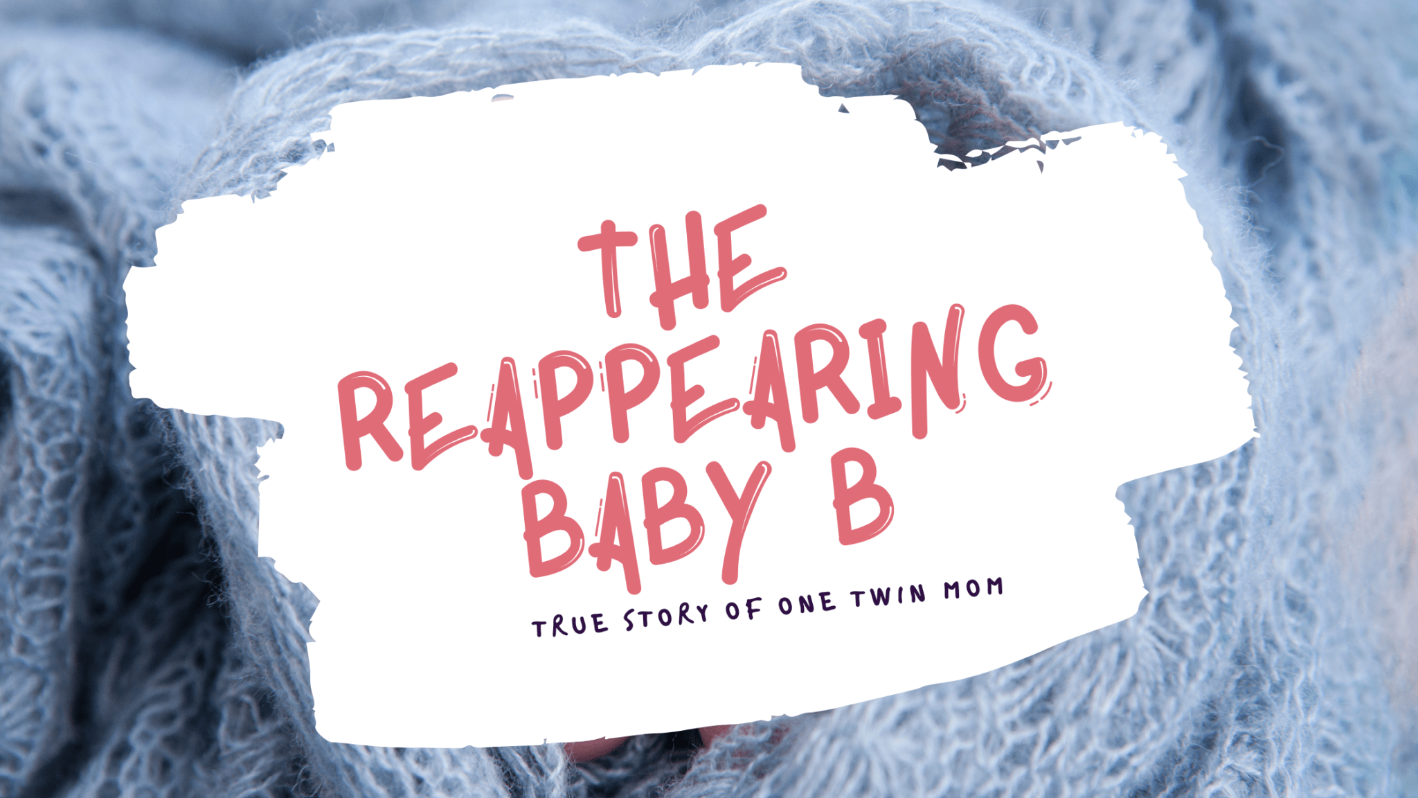 The Reappearing Baby B - Twiniversity