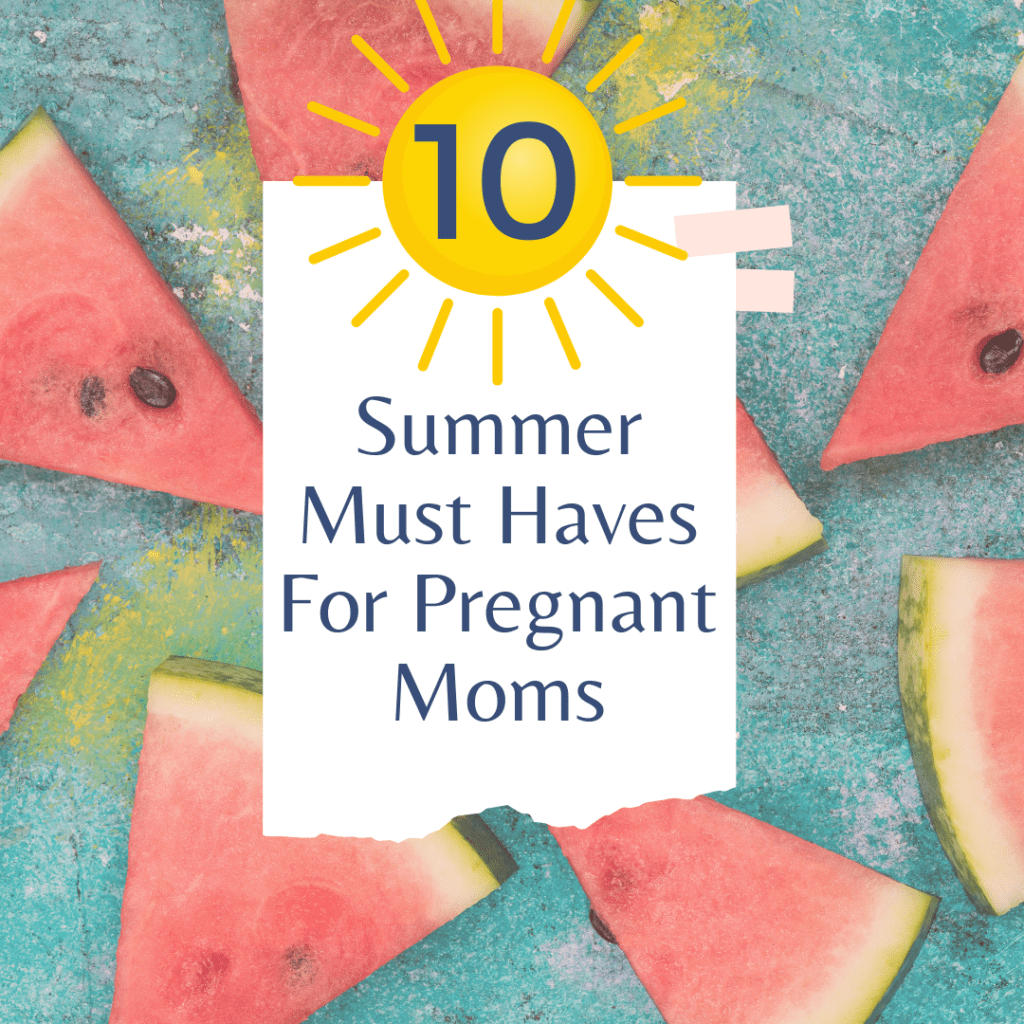10 Essential Items When Pregnant in the Summer