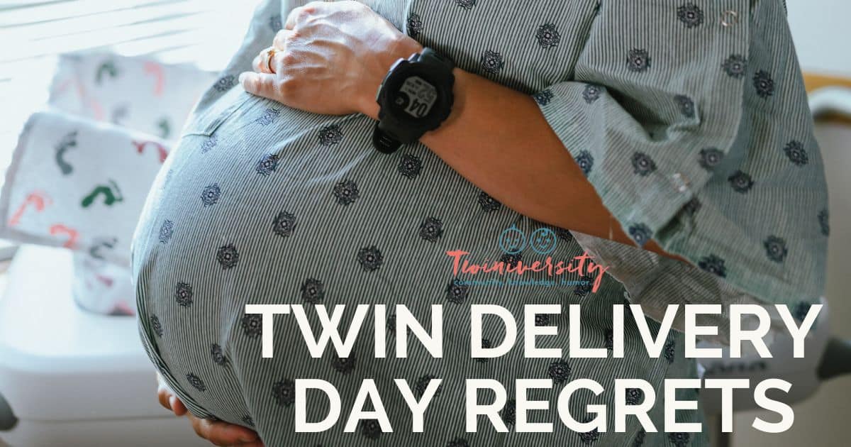 9 Twin Delivery Day Regrets  Twiniversity #1 Parenting Twins Site