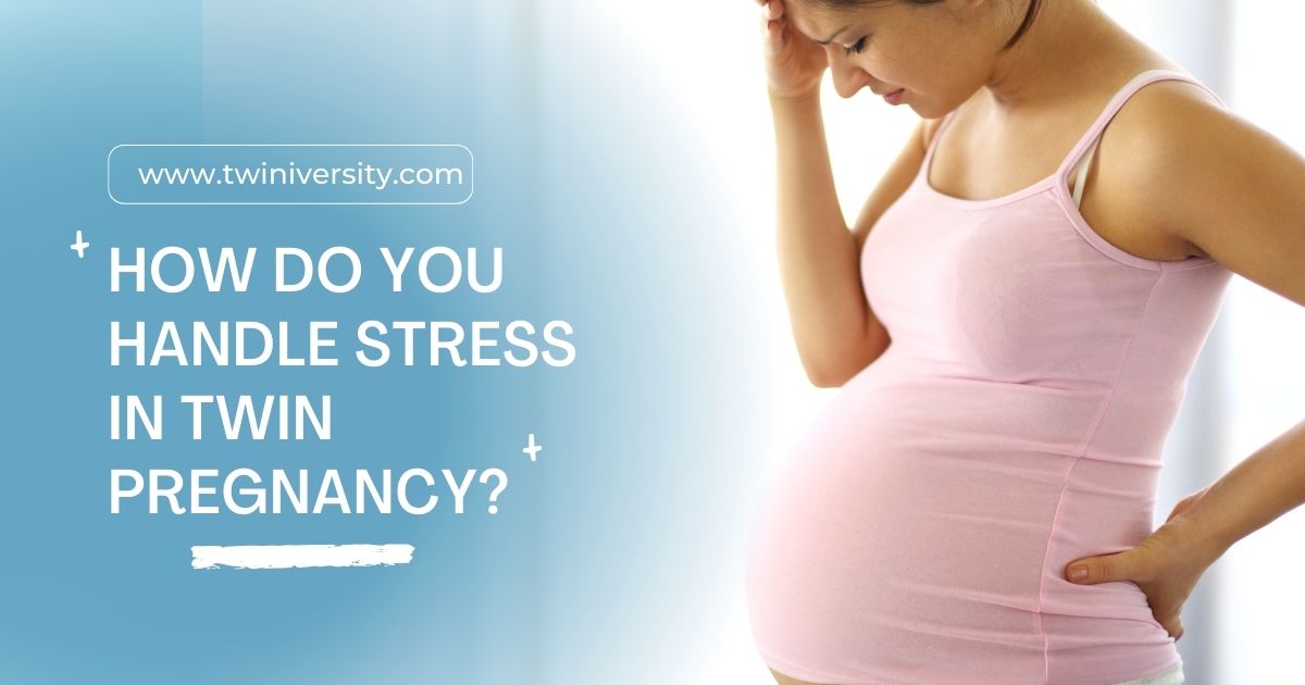 How do you Handle Stress in Twin Pregnancy?