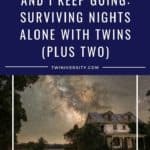 And I Keep Going Surviving Nights Alone with Twins (Plus Two)