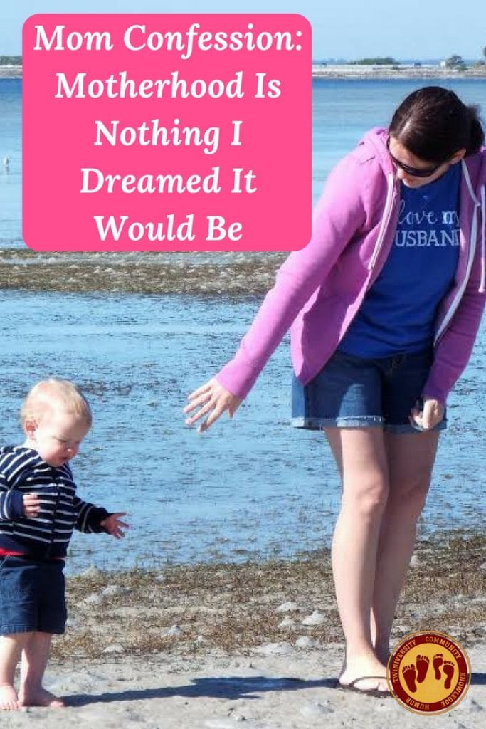 Mom Confession Motherhood Is Nothing I Dreamed It Would Be Twiniversity