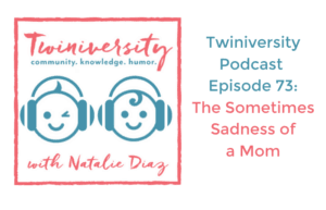 Twiniversity podcast the sometimes sadness of a mom